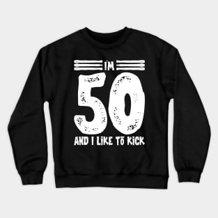 I'm 50 And I Like To Kick -Vintage v6 Crewneck Sweatshirt